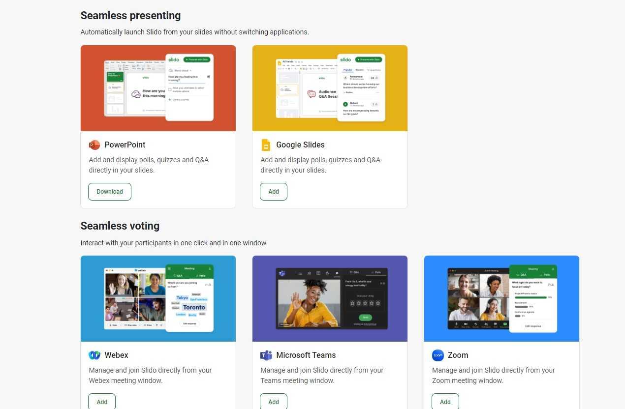 Slido integrations support video conferencing software like Webex, Microsoft Teams, and Zoom, so you can incorporate polls and surveys into webinars and business meetings.